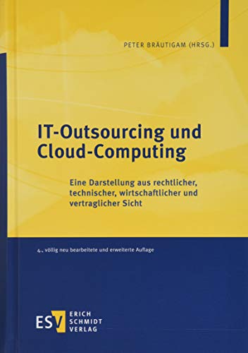 IT-Outsourcing und Cloud-Computing: Eine Darstellung aus rechtlicher, technischer, wirtschaftlicher und vertraglicher Sicht von Schmidt, Erich Verlag